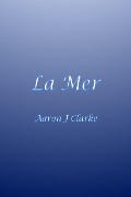Cover-Bild zum Titel 'La Mer' von 'Aaron J Clarke'