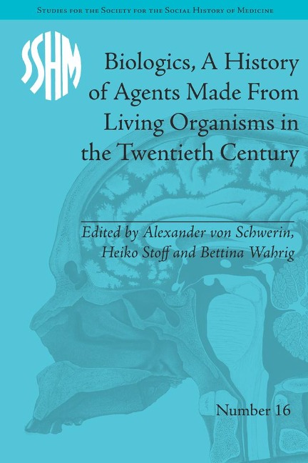 Biologics, A History of Agents Made From Living Organisms in the Twentieth Century - 