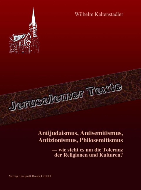 Antijudaismus, Antisemitismus, Antizionismus, Philosemitismus - - Wilhelm Kaltenstadler