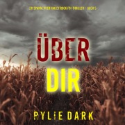 Cover-Bild zum Titel 'Über dir (Ein spannender Hailey Rock FBI-Thriller ¿ Buch 5)' von 'Rylie Dark'