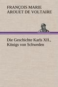 Die Geschichte Karls XII., Königs von Schweden - François Marie Arouet de Voltaire