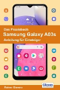Das Praxisbuch Samsung Galaxy A03s - Anleitung für Einsteiger - Rainer Gievers