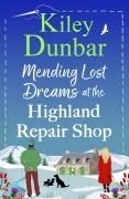 Cover-Bild zum Titel 'Mending Lost Dreams at the Highland Repair Shop' von 'Kiley Dunbar'