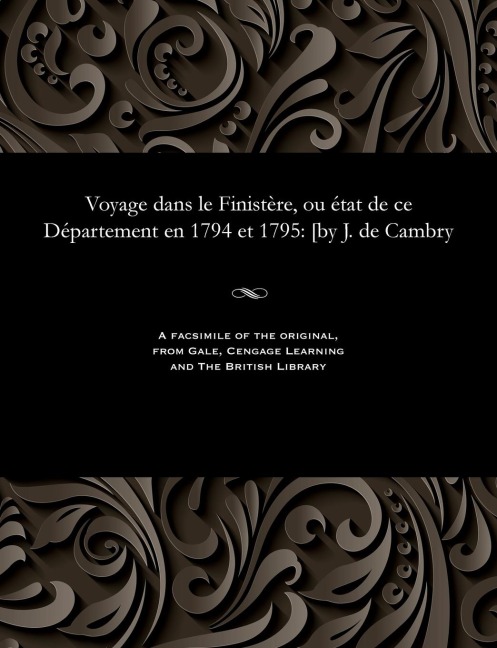 Voyage Dans Le Finistère, Ou État de Ce Département En 1794 Et 1795: [by J. de Cambry - Jacques de Cambry
