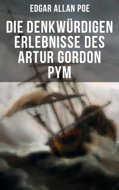 Die denkwürdigen Erlebnisse des Artur Gordon Pym - Edgar Allan Poe