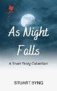 Cover-Bild zum Titel 'As Night Falls (Sinister Short Stories - supernatural, mystery, thriller and horror, #2)' von 'Stuart Byng'