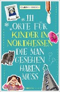 Cover-Bild zum Titel '111 Orte für Kinder in Nordhessen, die man gesehen haben muss' von 'Carina Hirdes'