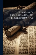 Cover-Bild zum Titel 'John Hart's Pronunciation Of English (1569-1570)' von 'Otto Jespersen'