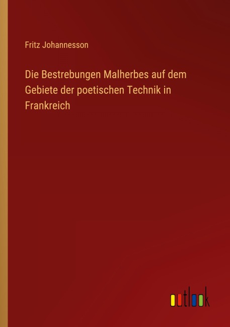 Die Bestrebungen Malherbes auf dem Gebiete der poetischen Technik in Frankreich - Fritz Johannesson