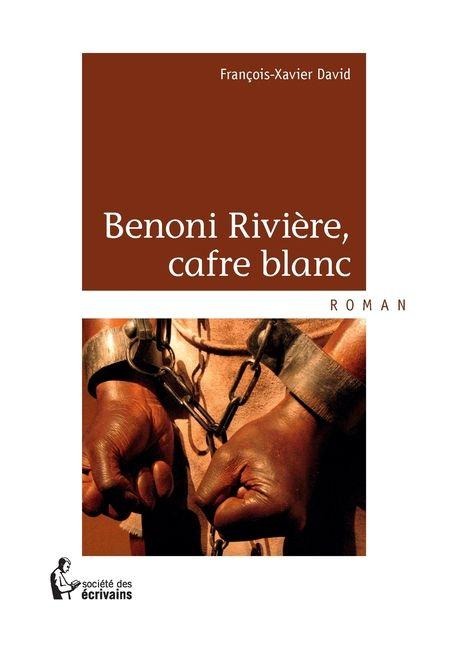 Benoni Rivière, cafre blanc - François Xavier David