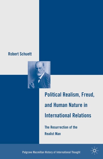Political Realism, Freud, and Human Nature in International Relations - R. Schuett