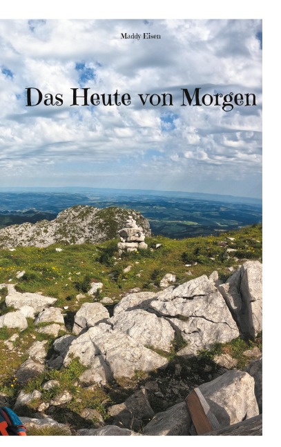 Das Heute von Morgen - Maddy Eisen