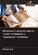 Cover-Bild zum Titel 'Affrontare il senso di colpa in "Lolita" di Nabokov e "Espiazione" di McEwan' von 'Mihaela Ene'