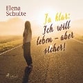 Cover-Bild zum Titel 'Ja klar: Ich will leben - aber sicher! (Ungekürzt)' von 'Elena Schulte'