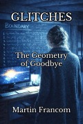 Cover-Bild zum Titel 'Glitches: The Geometry of Goodbye' von 'Martin Francom'