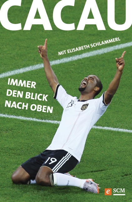 Cacau - Immer den Blick nach oben - Cacau, Elisabeth Schlammerl