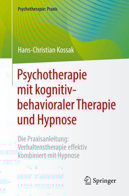 Psychotherapie mit kognitiv-behavioraler Therapie und Hypnose - Hans-Christian Kossak