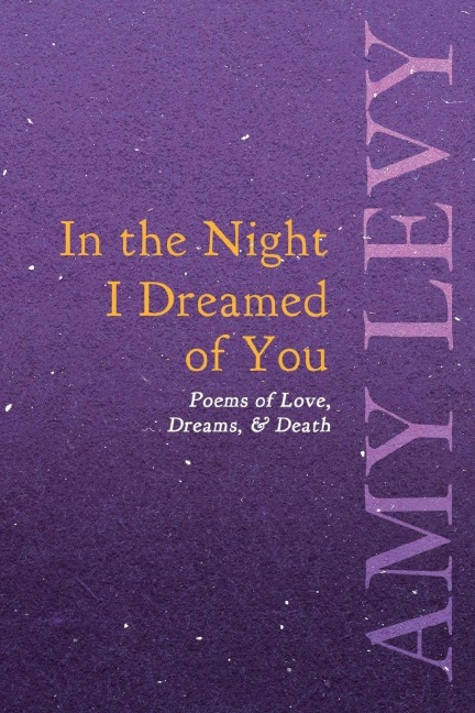 In the Night I Dreamed of You - Poems of Love, Dreams, & Death - Amy Levy
