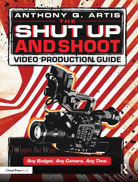 The Shut Up and Shoot Video Production Guide - Anthony Q. Artis