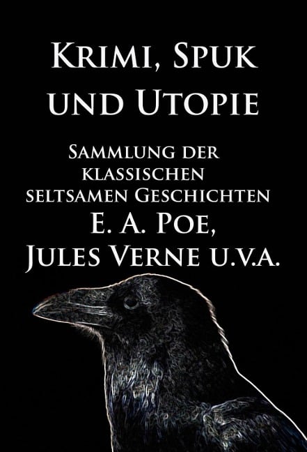 Krimi, Spuk und Utopie: Sammlung der klassischen seltsamen Geschichten - Edgar Allan Poe, Jules Verne, E. T. A. Hoffmann