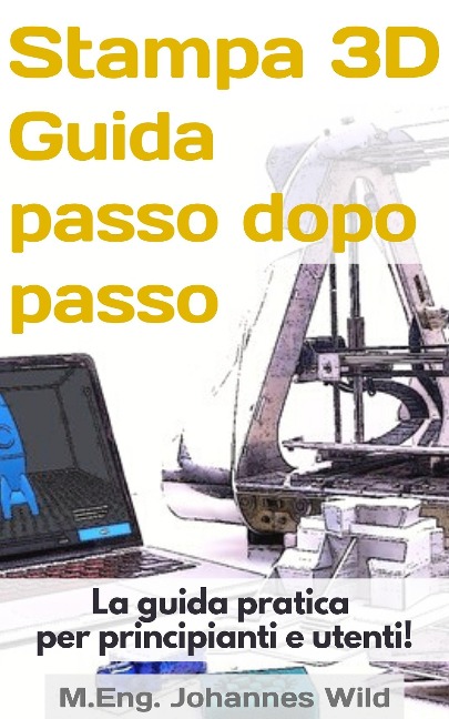Stampa 3D | Guida passo dopo passo - M. Eng. Johannes Wild