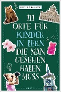 Cover-Bild zum Titel '111 Orte für Kinder in Bern, die man gesehen haben muss' von 'Regula Tanner'