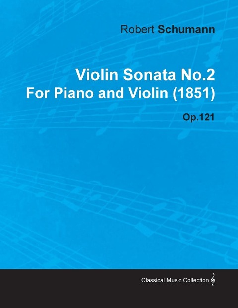 Violin Sonata No.2 by Robert Schumann for Piano and Violin (1851) Op.121 - Robert Sch Mann