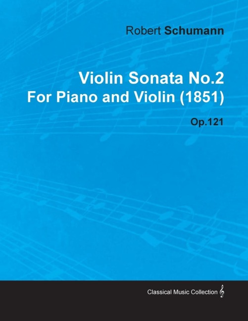 Violin Sonata No.2 by Robert Schumann for Piano and Violin (1851) Op.121 - Robert Sch Mann