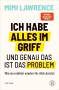 Cover-Bild zum Titel 'Ich habe alles im Griff - und genau das ist das Problem' von 'Mimi Lawrence'