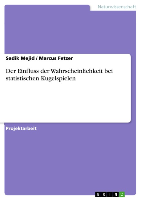 Der Einfluss der Wahrscheinlichkeit bei statistischen Kugelspielen - Sadik Mejid, Marcus Fetzer