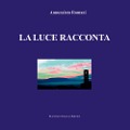 Cover-Bild zum Titel 'La luce racconta' von 'Annunziata Romani'