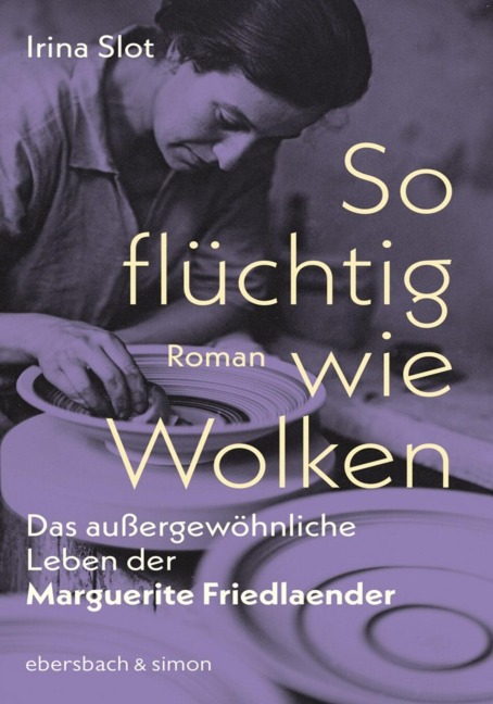 So flüchtig wie Wolken. Das außergewöhnliche Leben der Marguerite Friedlaender - Irina Slot