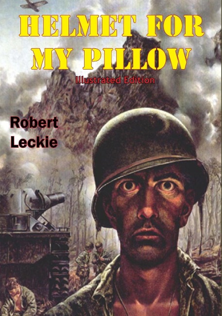 Helmet For My Pillow [Illustrated Edition] - Robert Leckie
