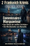 Cover-Bild zum Titel '2 Frankreich Krimis: ¿Commissaire Marquanteur - Das Rätsel der weißen Orchidee / Die Mordkünstler von Marseille' von 'Alfred Bekker'