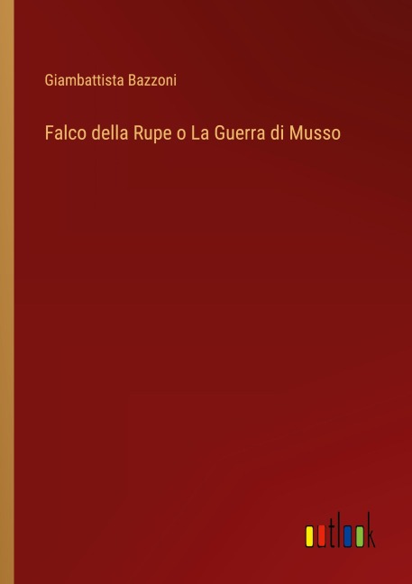 Falco della Rupe o La Guerra di Musso - Giambattista Bazzoni