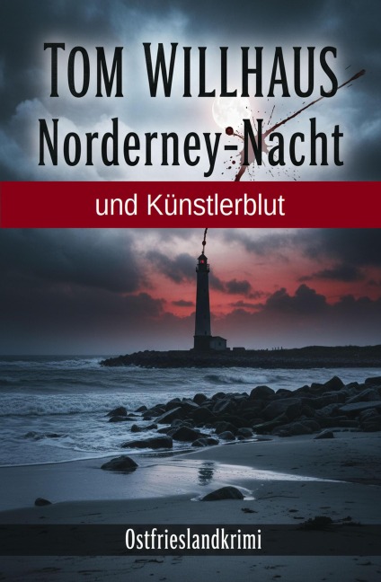 Norderney-Nacht und Künstlerblut: Ostfrieslandkrimi - Tom Willhaus