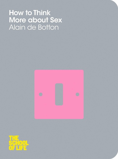 How To Think More About Sex - Alain de Botton, Campus London LTD (The School of Life)