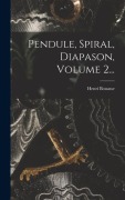 Cover-Bild zum Titel 'Pendule, Spiral, Diapason, Volume 2...' von 'Henri Bouasse'