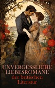 Unvergessliche Liebesromane der britischen Literatur - Jane Austen, George Eliot, Nathaniel Hawthorne, D. H. Lawrence, Daniel Defoe