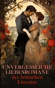 Cover-Bild zum Titel 'Unvergessliche Liebesromane der britischen Literatur' von 'Jane Austen, George Eliot, Nathaniel Hawthorne, D. H. Lawrence, Daniel Defoe'