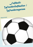 Cover-Bild zum Titel 'Fußball: Wunderfußballer / Wundersystem' von 'Wolfgang Schnepper'