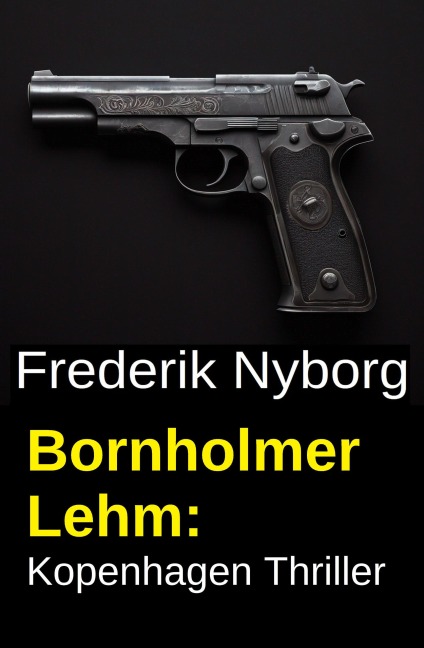 Bornholmer Lehm: Kopenhagen Thriller - Frederik Nyborg