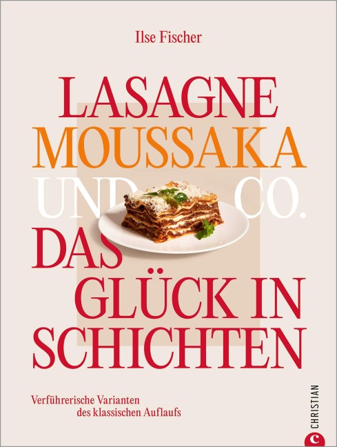 Lasagne, Moussaka und Co.: Das Glück in Schichten - Ilse Fischer