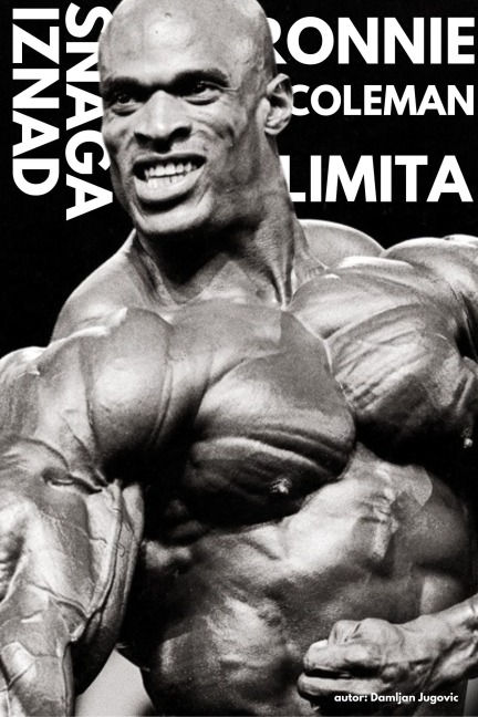 Ronnie Coleman - Snaga Iznad Limita - Damljan Jugovic