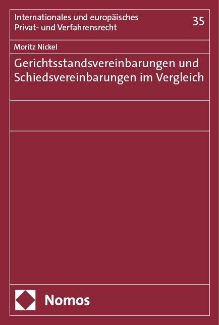 Gerichtsstandsvereinbarungen und Schiedsvereinbarungen im Vergleich - Moritz Nickel