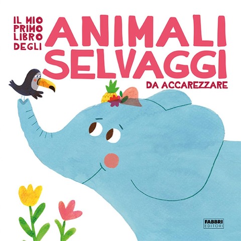 Il mio primo libro degli animali selvaggi da accarezzare - 