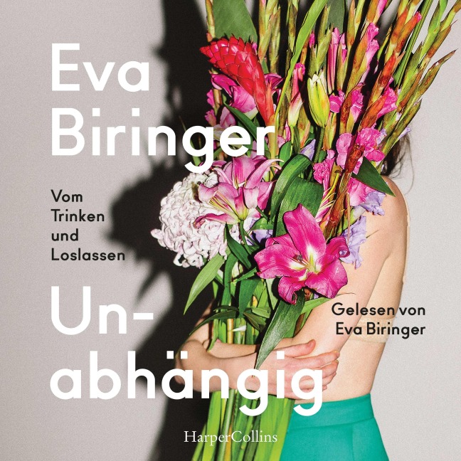 Unabhängig. Vom Trinken und Loslassen - Eva Biringer