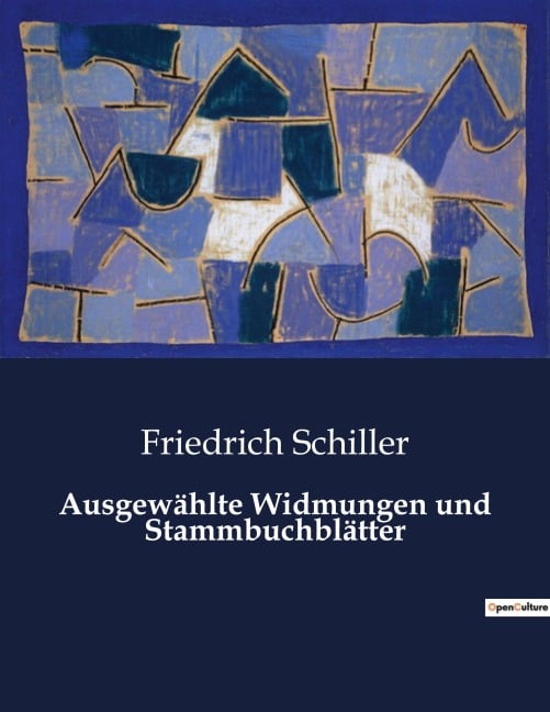 Ausgewählte Widmungen und Stammbuchblätter - Friedrich Schiller