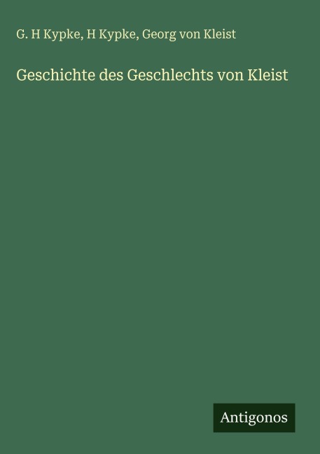 Geschichte des Geschlechts von Kleist - G. H Kypke, H. Kypke, Georg Von Kleist