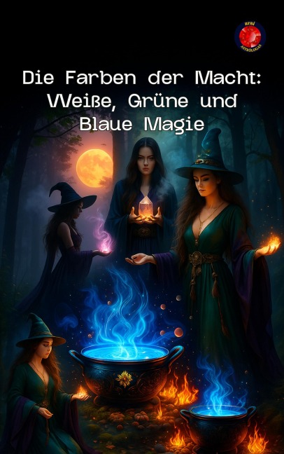Die Farben der Macht: Weiße, Grüne und Blaue Magie (Die Bücher des geheimen Zirkels) - Alina Rubi